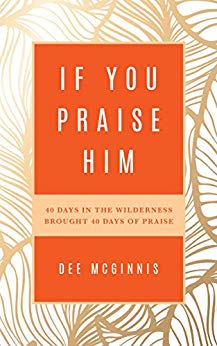 If You Praise Him by Dee McGinnis